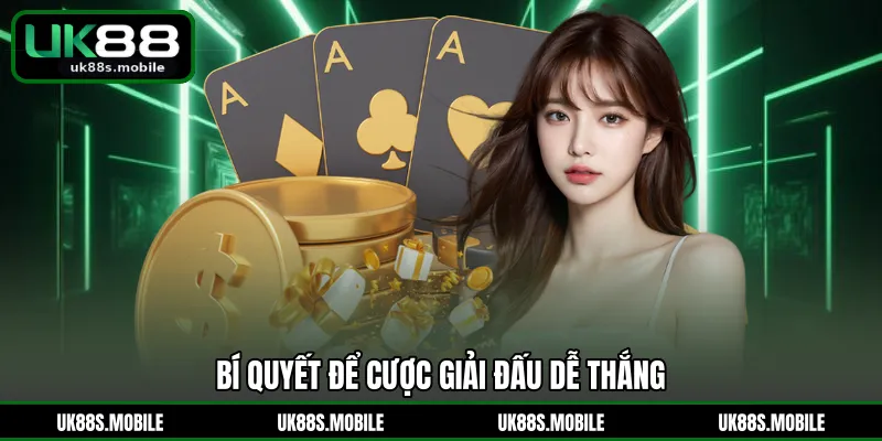 Bí quyết để cược giải đấu dễ thắng