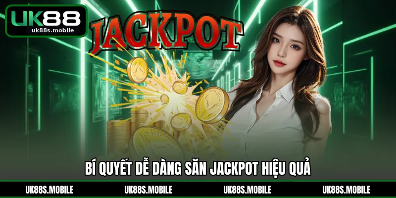 Bí quyết dễ dàng săn Jackpot hiệu quả
