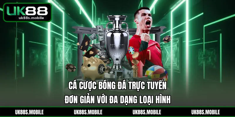 Cá Cược Bóng Đá Trực Tuyến - Đơn Giản Với Đa Dạng Loại Hình