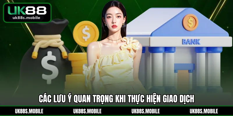 Các lưu ý quan trọng khi thực hiện giao dịch