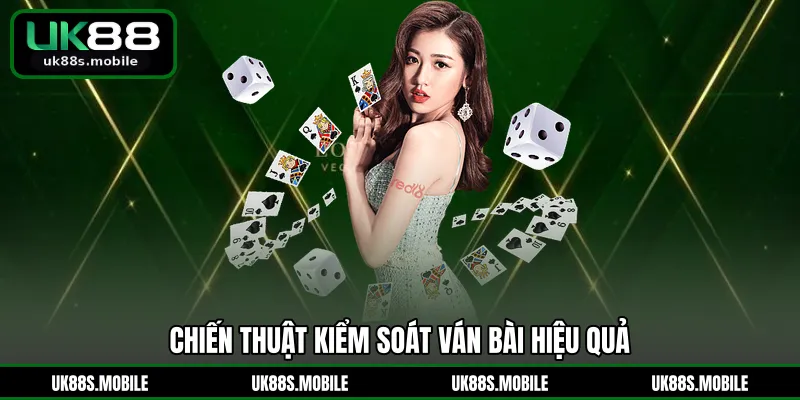 Chiến thuật kiểm soát ván bài hiệu quả