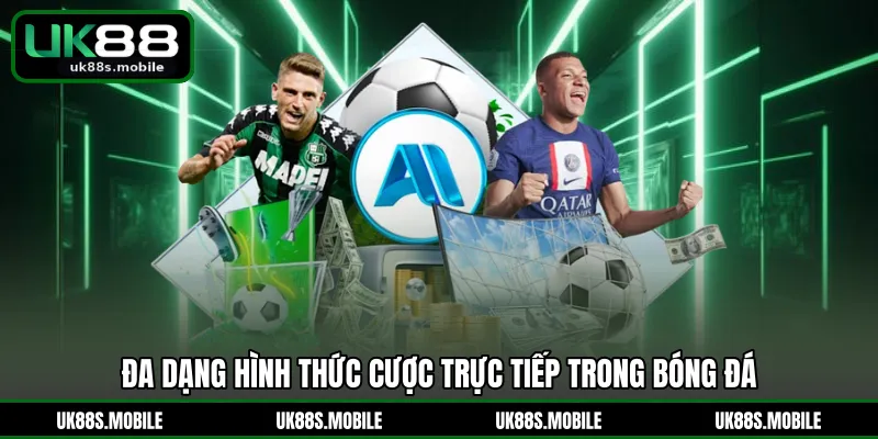 Đa dạng hình thức cược trực tiếp trong bóng đá 