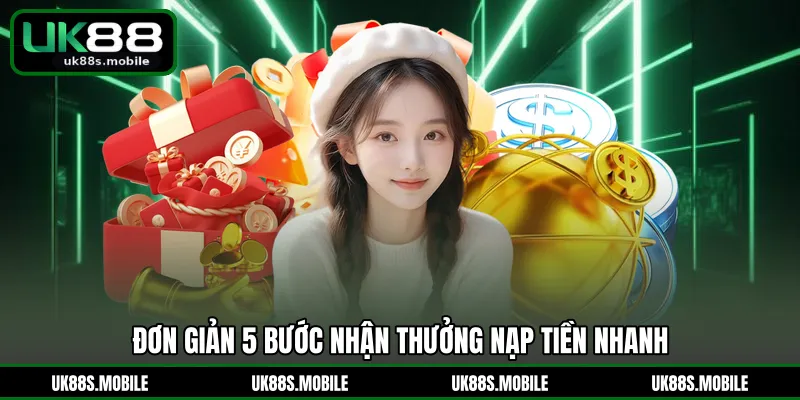 Đơn giản 5 bước nhận thưởng nạp tiền nhanh