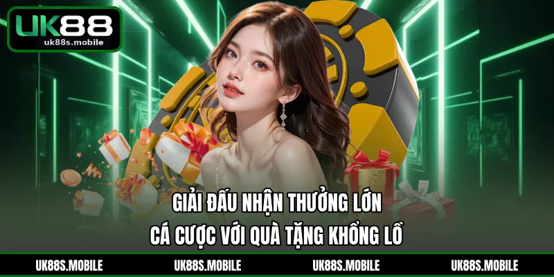 Giải Đấu Nhận Thưởng Lớn - Cá Cược Với Quà Tặng Khổng Lồ
