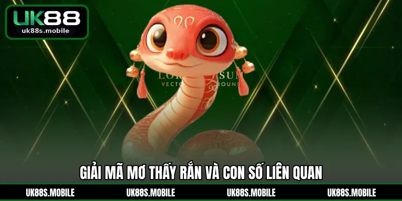 Giải mã mơ thấy rắn và con số liên quan