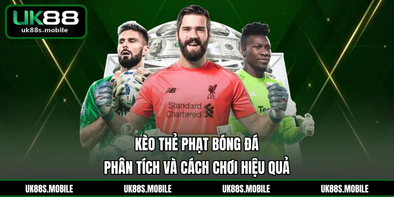 Kèo Thẻ Phạt Bóng Đá - Phân Tích Và Cách Chơi Hiệu Quả