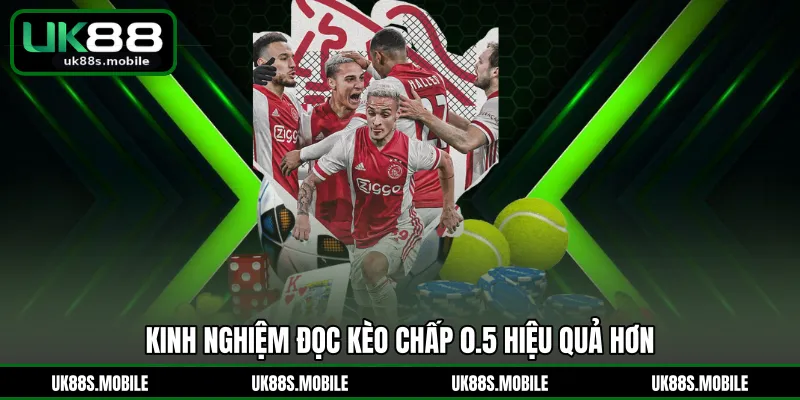 Kinh nghiệm đọc kèo chấp 0.5 hiệu quả hơn