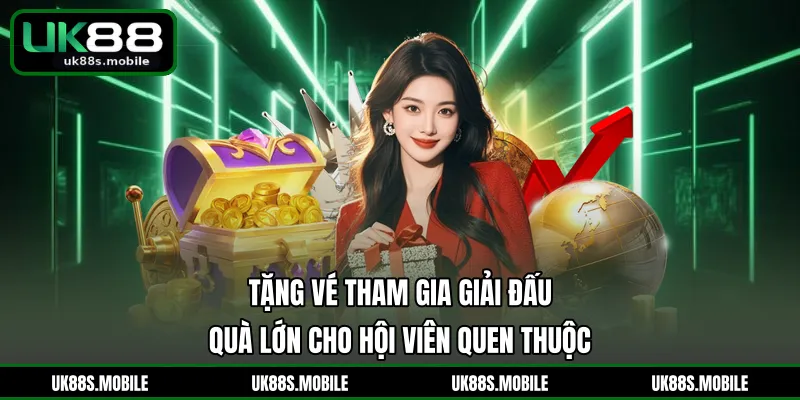 Tặng Vé Tham Gia Giải Đấu - Quà Lớn Cho Hội Viên Quen Thuộc