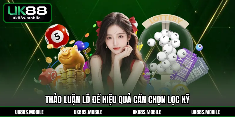 Thảo luận lô đề hiệu quả cần chọn lọc kỹ