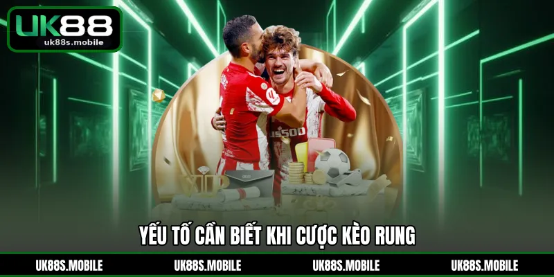 Yếu tố cần biết khi cược kèo rung
